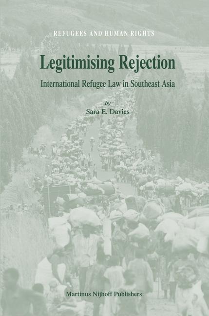 Legitimising Rejection: International Refugee Law in Southeast Asia