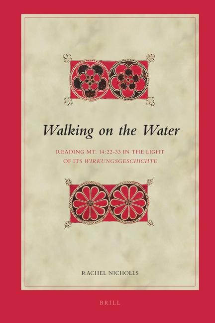Walking on the Water: Reading Mt. 14:22-33 in the Light of Its Wirkungsgeschichte