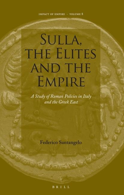 Sulla, the Elites and the Empire: A Study of Roman Policies in Italy and the Greek East