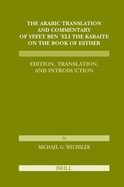 The Arabic Translation and Commentary of Yefet Ben Eli the Karaite on the Book of Esther: Edition, Translation, and Introduction (Karaite Texts and Studies, Volume 1)
