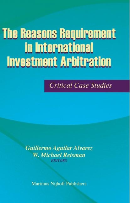 The Reasons Requirement in International Investment Arbitration: Critical Case Studies