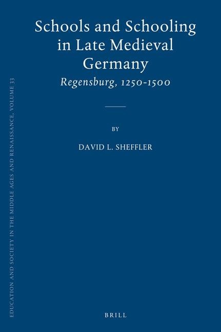 Schools and Schooling in Late Medieval Germany: Regensburg, 1250-1500