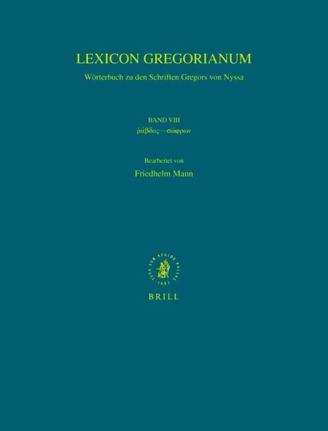 Lexicon Gregorianum, Volume 8 Band VIII &#8165;&#8049;&#946;&#948;&#959;&#962;--&#963;&#8061;&#966;&#961;&#969;&#957;: Wörterbuch Zu Den Schriften Gregors Von Nyssa