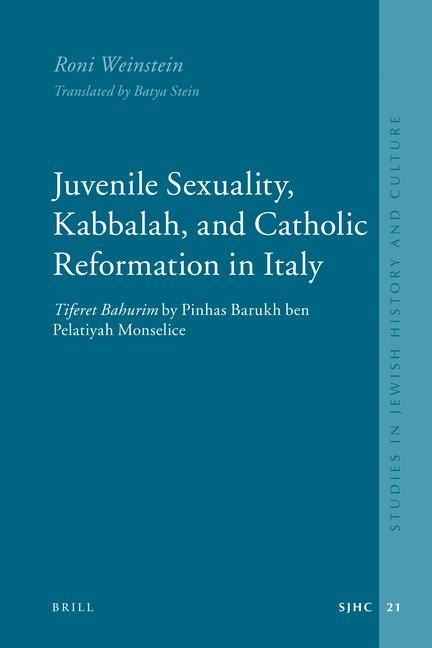 Juvenile Sexuality, Kabbalah, and Catholic Reformation in Italy: Tiferet Bahurim by Pinhas Barukh Ben Pelatiyah Monselice