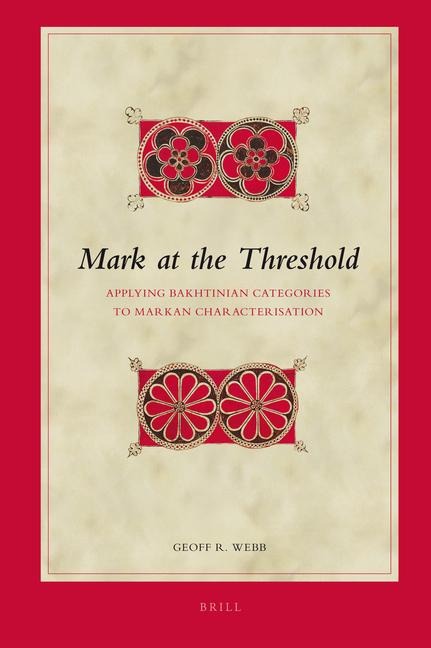 Mark at the Threshold: Applying Bakhtinian Categories to Markan Characterisation