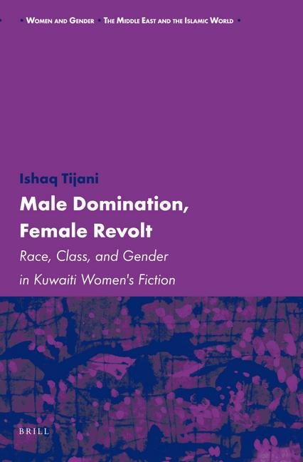 Male Domination, Female Revolt: Race, Class, and Gender in Kuwaiti Women's Fiction