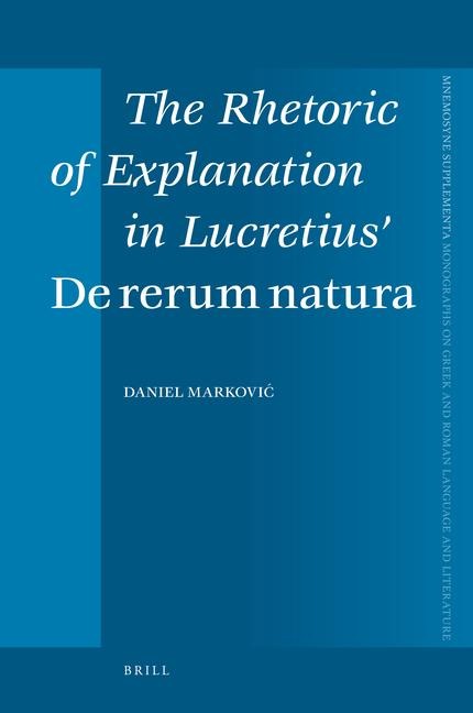 The Rhetoric of Explanation in Lucretius' de Rerum Natura