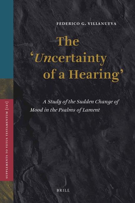 The 'Uncertainty of a Hearing': A Study of the Sudden Change of Mood in the Psalms of Lament