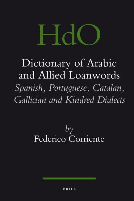 Dictionary of Arabic and Allied Loanwords: Spanish, Portuguese, Catalan, Galician and Kindred Dialects