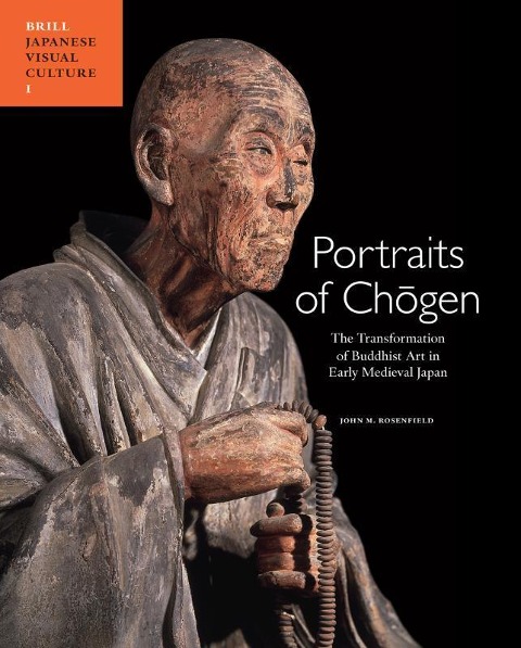 Portraits of Ch&#333;gen: The Transformation of Buddhist Art in Early Medieval Japan