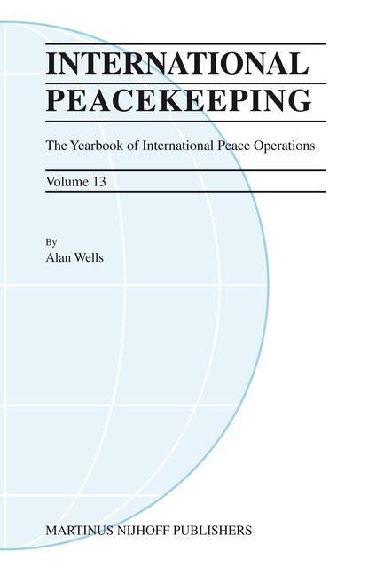 International Peacekeeping: The Yearbook of International Peace Operations: Volume 13
