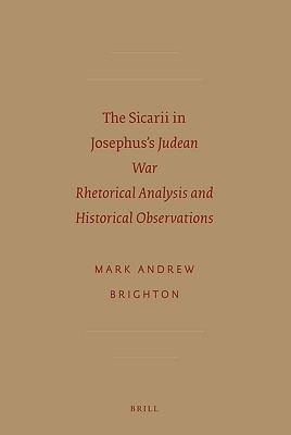 The Sicarii in Josephus's "Judean War": Rhetorical Analysis and Historical Observations