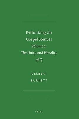 Rethinking the Gospel Sources: Volume 2: The Unity and Plurality of Q