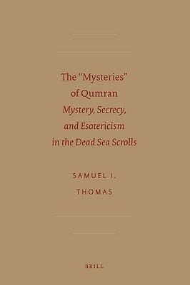 The a Oemysteriesa of Qumran: Mystery, Secrecy, and Esotericism in the Dead Sea Scrolls