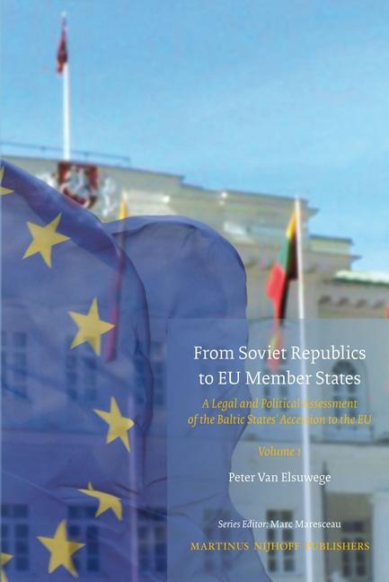 From Soviet Republics to EU Member States (2 Vols): A Legal and Political Assessment of the Baltic States' Accession to the EU