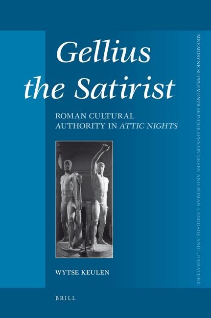 Gellius the Satirist: Roman Cultural Authority in Attic Nights