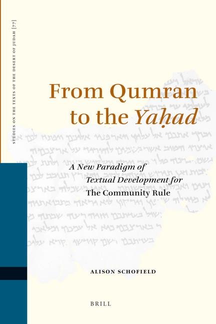 From Qumran to the Ya&#7717;ad: A New Paradigm of Textual Development for the Community Rule