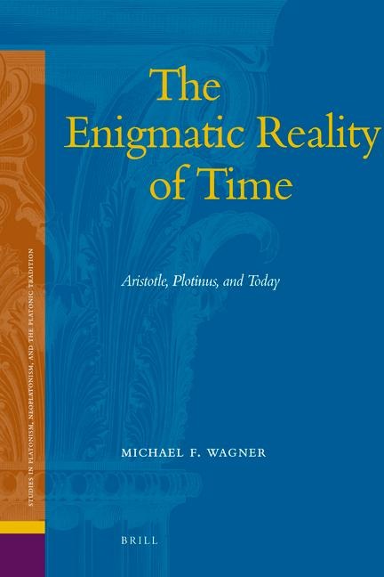 The Enigmatic Reality of Time: Aristotle, Plotinus, and Today