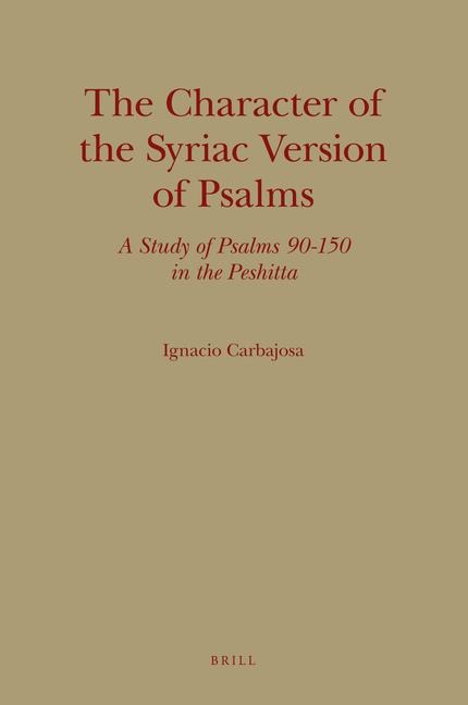 The Character of the Syriac Version of Psalms: A Study of Psalms 90-150 in the Peshitta