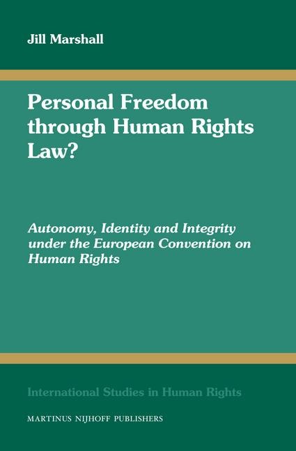 Personal Freedom Through Human Rights Law?: Autonomy, Identity and Integrity Under the European Convention on Human Rights