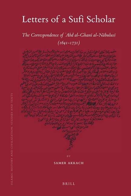 Letters of a Sufi Scholar: The Correspondence of `Abd Al-Ghan&#299; Al-N&#257;bulus&#299; (1641-1731)