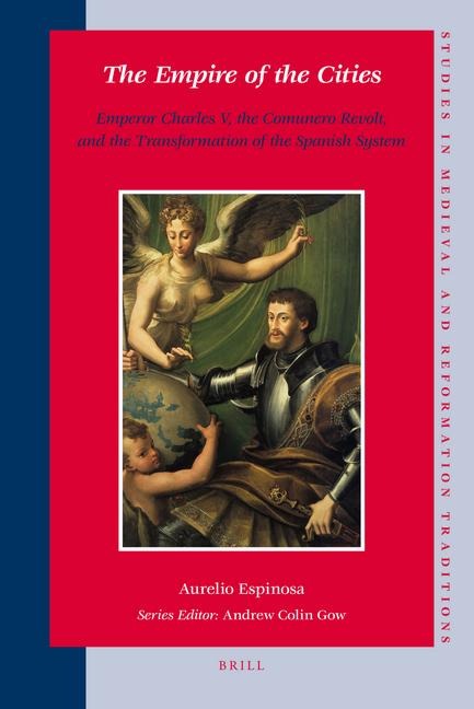 The Empire of the Cities: Emperor Charles V, the Comunero Revolt, and the Transformation of the Spanish System