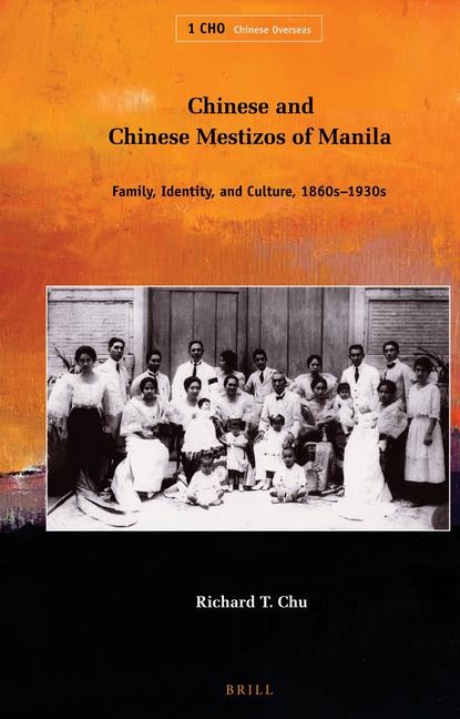 Chinese and Chinese Mestizos of Manila: Family, Identity, and Culture, 1860s-1930s