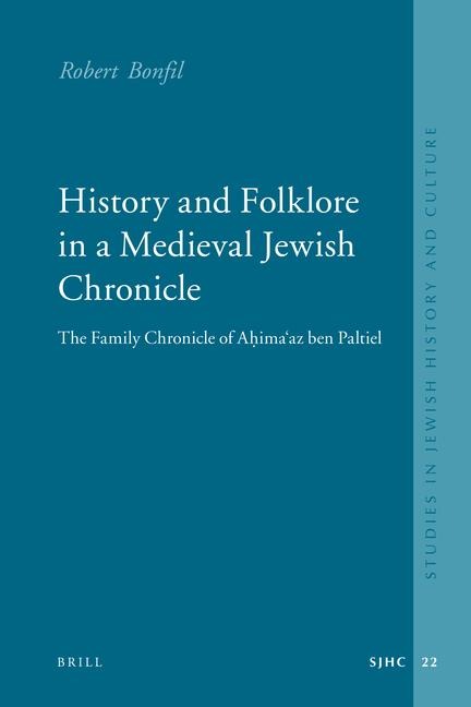 History and Folklore in a Medieval Jewish Chronicle: The Family Chronicle of A&#7717;ima&#703;az Ben Paltiel