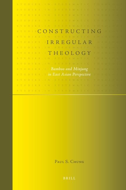 Constructing Irregular Theology: Bamboo and Minjung in East Asian Perspective