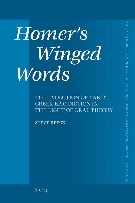 Homers Winged Words: The Evolution of Early Greek Epic Diction in the Light of Oral Theory