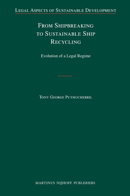 From Shipbreaking to Sustainable Ship Recycling: Evolution of a Legal Regime
