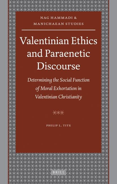 Valentinian Ethics and Paraenetic Discourse: Determining the Social Function of Moral Exhortation in Valentinian Christianity