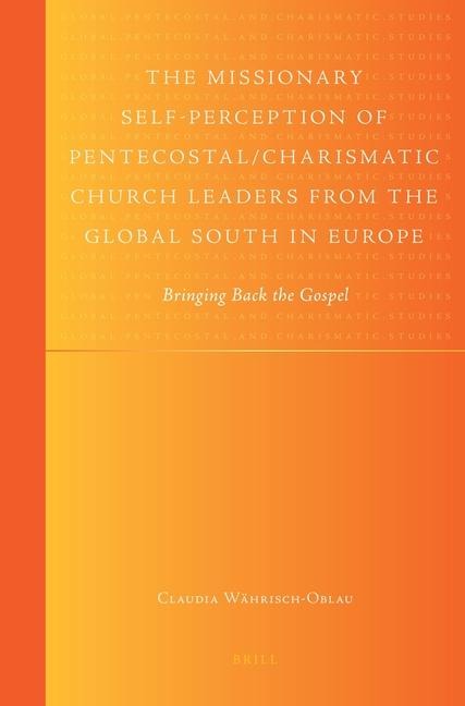 The Missionary Self-Perception of Pentecostal/Charismatic Church Leaders from the Global South in Europe: Bringing Back the Gospel