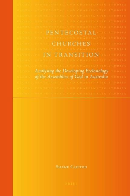 Pentecostal Churches in Transition: Analysing the Developing Ecclesiology of the Assemblies of God in Australia