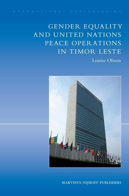 International Peacekeeping: The Yearbook of International Peace Operations: Volume 14: Gender Equality and United Nations Peace Operations in Timor Leste