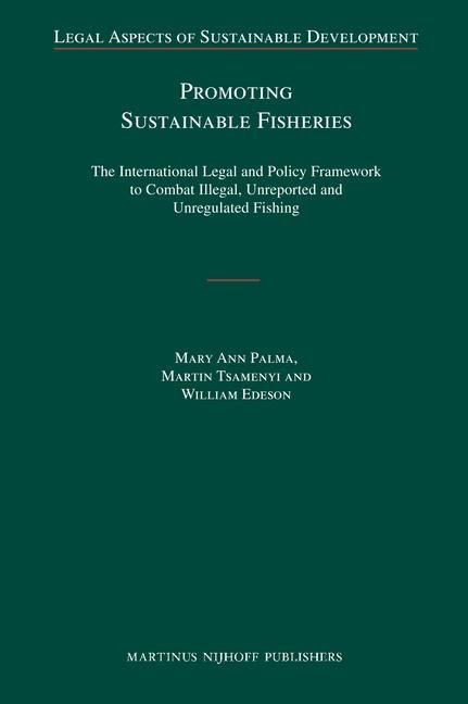 Promoting Sustainable Fisheries: The International Legal and Policy Framework to Combat Illegal, Unreported and Unregulated Fishing
