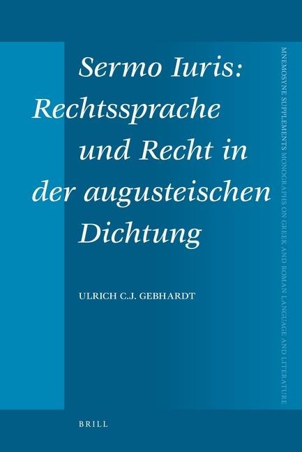 Sermo Iuris: Rechtssprache Und Recht in Der Augusteischen Dichtung
