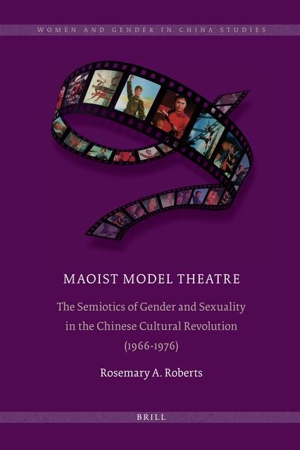 Maoist Model Theatre: The Semiotics of Gender and Sexuality in the Chinese Cultural Revolution (1966-1976)