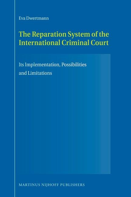 The Reparation System of the International Criminal Court: Its Implementation, Possibilities and Limitations
