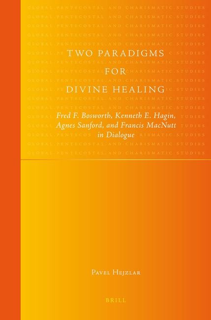 Two Paradigms for Divine Healing: Fred F. Bosworth, Kenneth E. Hagin, Agnes Sanford, and Francis MacNutt in Dialogue