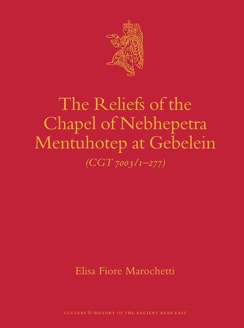 The Reliefs of the Chapel of Nebhepetre Mentuhotep at Gebelein (CGT 7003/1-277)