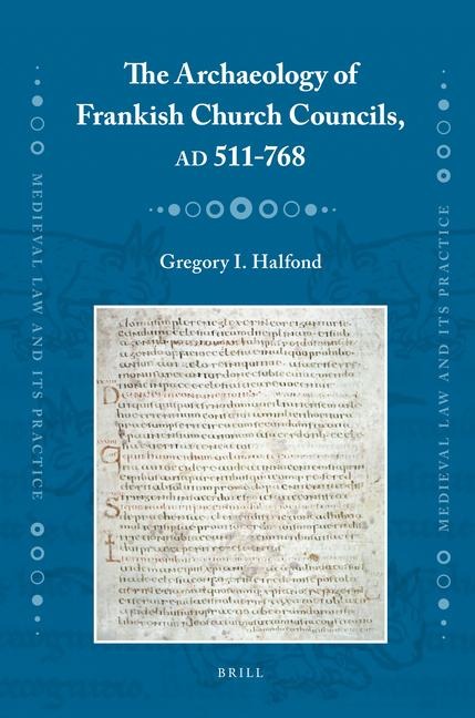 The Archaeology of Frankish Church Councils, AD 511-768