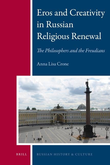 Eros and Creativity in Russian Religious Renewal: The Philosophers and the Freudians