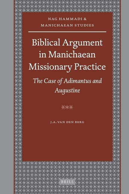 Biblical Argument in Manichaean Missionary Practice: The Case of Adimantus and Augustine