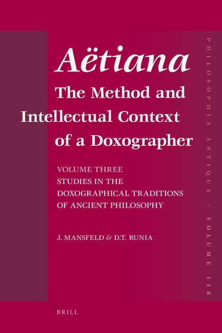 Aëtiana: The Method and Intellectual Context of a Doxographer, Volume III, Studies in the Doxographical Traditions of Ancient Philosophy