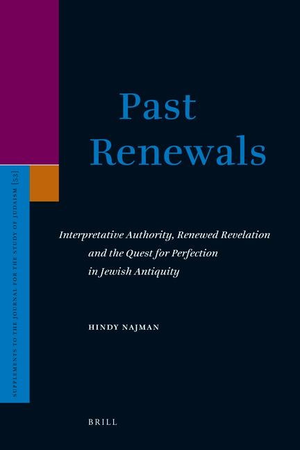 Past Renewals: Interpretative Authority, Renewed Revelation and the Quest for Perfection in Jewish Antiquity