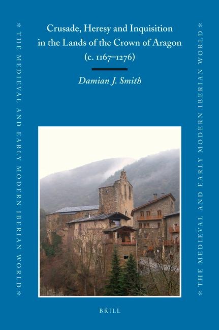 Crusade, Heresy and Inquisition in the Lands of the Crown of Aragon, c. 1167-1276