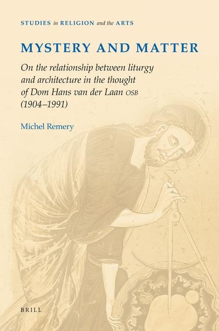 Mystery and Matter: On the Relationship Between Liturgy and Architecture in the Thought of DOM Hans Van Der Laan Osb (1904&#8208;1991)