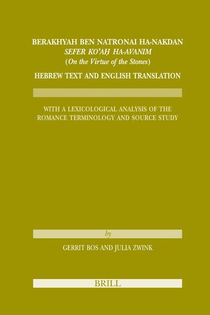 Berakhyah Ben Natronai Ha-Nakdan, Sefer Ko'a&#7717; Ha-Avanim (on the Virtue of the Stones). Hebrew Text and English Translation: With a Lexicological Analysis of the Romance Terminology and Source Study