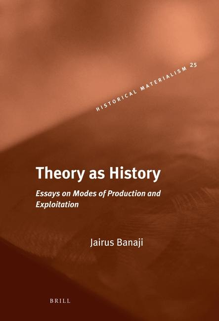 Theory as History: Essays on Modes of Production and Exploitation